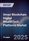 Oman Blockchain Digital WealthTech Platforms Market - Product Thumbnail Image