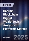 Bahrain Blockchain Digital WealthTech Analytics Platforms Market- Product Image