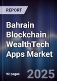 Bahrain Blockchain WealthTech Apps Market- Product Image