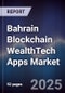 Bahrain Blockchain WealthTech Apps Market - Product Thumbnail Image