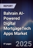 Bahrain AI-Powered Digital MortgageTech Apps Market- Product Image