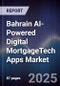 Bahrain AI-Powered Digital MortgageTech Apps Market - Product Thumbnail Image