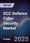 GCC Defence Cyber Security Market Size, Share, Growth Drivers, Trends, Opportunities & Forecast 2025-2030 - Product Thumbnail Image
