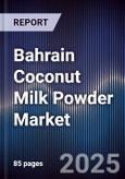 Bahrain Coconut Milk Powder Market Size, Share, Growth Drivers, Trends, Opportunities & Forecast 2025-2030- Product Image