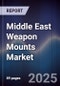 Middle East Weapon Mounts Market Size, Share, Growth Drivers, Trends, Opportunities & Forecast 2025-2030 - Product Thumbnail Image