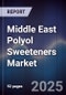 Middle East Polyol Sweeteners Market Size, Share, Growth Drivers, Trends, Opportunities & Forecast 2025-2030 - Product Thumbnail Image