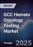 GCC Hemato Oncology Testing Market Size, Share, Growth Drivers, Trends, Opportunities & Forecast 2025-2030- Product Image
