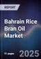 Bahrain Rice Bran Oil Market Size, Share, Growth Drivers, Trends, Opportunities & Forecast 2025-2030 - Product Thumbnail Image