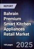 Bahrain Premium Smart Kitchen Appliances Retail Market- Product Image