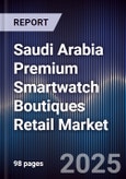Saudi Arabia Premium Smartwatch Boutiques Retail Market- Product Image