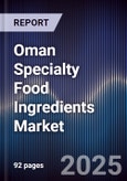 Oman Specialty Food Ingredients Market Size, Share, Growth Drivers, Trends, Opportunities & Forecast 2025-2030- Product Image