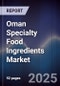 Oman Specialty Food Ingredients Market Size, Share, Growth Drivers, Trends, Opportunities & Forecast 2025-2030 - Product Thumbnail Image