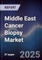 Middle East Cancer Biopsy Market Size, Share, Growth Drivers, Trends, Opportunities & Forecast 2025-2030 - Product Thumbnail Image