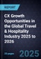 CX Growth Opportunities in the Global Travel & Hospitality Industry 2025 to 2026 - Product Thumbnail Image