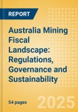 Australia Mining Fiscal Landscape: Regulations, Governance and Sustainability (2025)- Product Image