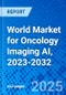 World Market for Oncology Imaging AI, 2023-2032 - Product Thumbnail Image