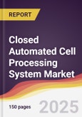 Closed Automated Cell Processing System Market Report: Trends, Forecast and Competitive Analysis to 2031- Product Image