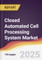 Closed Automated Cell Processing System Market Report: Trends, Forecast and Competitive Analysis to 2031 - Product Thumbnail Image