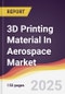 Technology Landscape, Trends and Opportunities in 3D Printing Material In Aerospace Market - Product Thumbnail Image