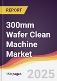 300mm Wafer Clean Machine Market Report: Trends, Forecast and Competitive Analysis to 2031- Product Image