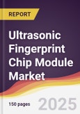 Ultrasonic Fingerprint Chip Module Market Report: Trends, Forecast and Competitive Analysis to 2031- Product Image