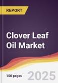 Clover Leaf Oil Market Report: Trends, Forecast and Competitive Analysis to 2031- Product Image