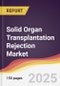 Solid Organ Transplantation Rejection Market Report: Trends, Forecast and Competitive Analysis to 2031 - Product Thumbnail Image