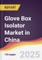 Glove Box Isolator Market in China - Product Image