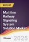 Mainline Railway Signaling System Solution Market Report: Trends, Forecast and Competitive Analysis to 2031 - Product Image
