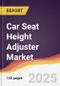 Car Seat Height Adjuster Market Report: Trends, Forecast and Competitive Analysis to 2031 - Product Thumbnail Image