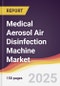 Medical Aerosol Air Disinfection Machine Market Report: Trends, Forecast and Competitive Analysis to 2031 - Product Image
