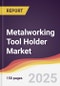 Metalworking Tool Holder Market Report: Trends, Forecast and Competitive Analysis to 2031 - Product Thumbnail Image