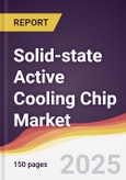 Solid-state Active Cooling Chip Market Report: Trends, Forecast and Competitive Analysis to 2031- Product Image