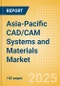 Asia-Pacific CAD/CAM Systems and Materials Market Outlook to 2033 - CAD/CAM Systems and CAD/CAM Materials - Product Image