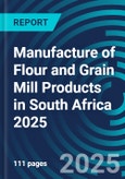 Manufacture of Flour and Grain Mill Products in South Africa 2025- Product Image