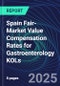 Spain Fair-Market Value Compensation Rates for Gastroenterology KOLs - Product Image