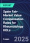 Spain Fair-Market Value Compensation Rates for Rheumatology KOLs - Product Image