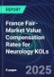 France Fair-Market Value Compensation Rates for Neurology KOLs - Product Thumbnail Image