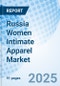 Russia Women Intimate Apparel Market 2025-2031 - Product Thumbnail Image