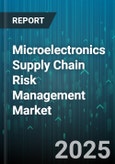 Microelectronics Supply Chain Risk Management Market - Global Forecast 2025-2032- Product Image
