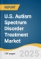U.S. Autism Spectrum Disorder Treatment Market Size, Share & Trends Analysis Report by Treatment Type (Antipsychotic Drugs, Stimulants, Sleep Medications, Selective Serotonin Reuptake Inhibitors), Application, Distribution Channel with Growth Forecasts, 2025-2033 - Product Thumbnail Image