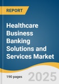 Healthcare Business Banking Solutions and Services Market Size, Share & Trends Analysis Report by Solution Type (Services, Software & Hardware), Application (Credit & Financing, Financial Management), End Use and Region with Growth Forecasts, 2025-2033- Product Image
