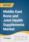 Middle East Bone and Joint Health Supplements Market Size, Share & Trends Analysis Report by Product (Vitamins, Mineral, Collagen, Omega-3, Glucosamine), Formulation, Application, Consumer Group, Sales Channel, Country with Growth Forecasts, 2025-2033 - Product Image