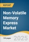 Non-Volatile Memory Express Market Size, Share & Trends Analysis Report by Communication Standard (Ethernet, Fiber Channel, InfiniBand), Deployment (Cloud, on-Premises, Hybrid), Application and Region with Growth Forecasts, 2025-2033 - Product Thumbnail Image