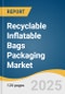 Recyclable Inflatable Bags Packaging Market Size, Share & Trends Analysis Report by Product Type (Dunnage/Air-Bags, Void-fill Inflatable Pillows, in-line Inflatable Systems), End-use and Region with Growth Forecasts, 2025-2033 - Product Image