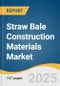 Straw Bale Construction Materials Market Size, Share & Trends Analysis Report by Product (Wheat Straw, Rice Straw, Barley / Oat Straw), End Use (Residential, Non-residential) and Region with Growth Forecasts, 2025-2033 - Product Image