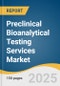 Preclinical Bioanalytical Testing Services Market Size, Share & Trends Analysis Report by Molecule (Small, Large), Test (ADME, PD, PK), Workflow, End Use and Region with Growth Forecasts, 2025-2033 - Product Thumbnail Image