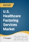 U.S. Healthcare Factoring Services Market Size, Share & Trends Analysis Report by Category, Type (Recourse, Non-recourse), Application with Growth Forecasts, 2025-2033 - Product Image