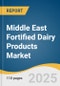 Middle East Fortified Dairy Products Market Size, Share & Trend Analysis Report by Product, Ingredient, Distribution Channel, Country with Growth Forecasts, 2025-2033 - Product Image