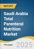 Saudi Arabia Total Parenteral Nutrition Market Size, Share & Trends Analysis Report by Product (Premix TPN Bags Used by Hospitals for Internal Compounding), Packaging Volume (>1L, 250ml), Customer, End Use, Region (Central, Western) with Growth Forecasts, 2025-2033- Product Image